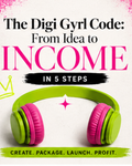 The Digi Gyrl Code™ From Idea to Income in 5 steps