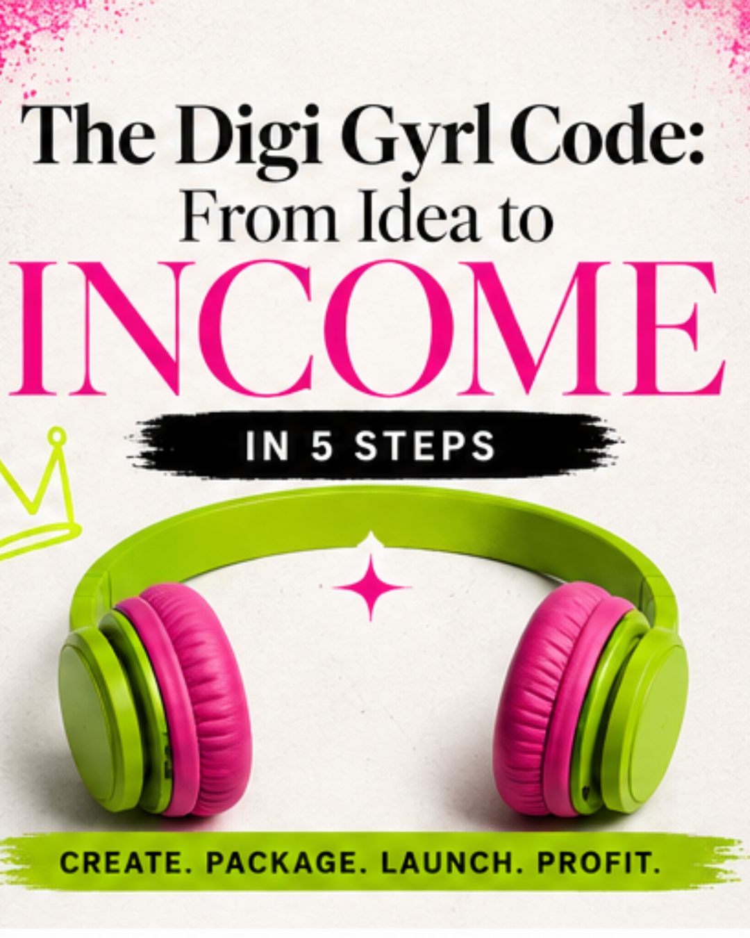 The Digi Gyrl Code™ From Idea to Income in 5 steps